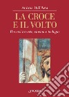 La croce e il volto. Percorsi tra arte, cinema e teologia. Ediz. illustrata libro