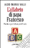 L'alfabeto di papa Francesco. Parole e gesti di un pontificato libro