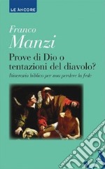 Prove di Dio o tentazioni del diavolo? Itinerario biblico per non perdere la fede libro