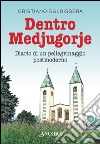 Dentro Medjugorje. Diario di un pellegrinaggio postmoderno libro