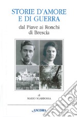 Storie d'amore e di guerra dal Piave ai Ronchi di Brescia libro