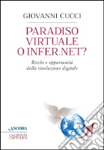 Paradiso virtuale o infer.net? Rischi e opportunità della rivoluzione digitale libro