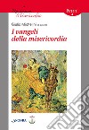 I Vangeli della misericordia libro di Michelini G. (cur.)