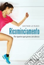 Ricominciamento. Per ripartire ogni giorno con slancio libro