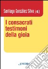 I consacrati testimoni della gioia libro