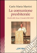 La comunione presbiterale. Omelie delle messe crismali (1980-2002) libro