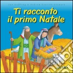 Ti racconto il primo Natale. Ediz. illustrata libro