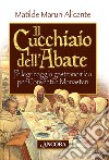 Il cucchiaio dell'abate. Pellegrinaggio gastronomico per conventi e monasteri libro di Maruri Alicante Matilde