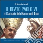 Il beato Paolo VI e il santuario della Madonna del Bosco libro