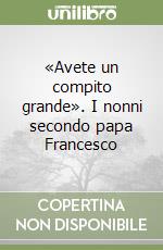 «Avete un compito grande». I nonni secondo papa Francesco libro