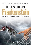 Il destino di Frankenstein. Tra mito letterario e utopie scientifiche libro