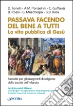 Passava facendo del bene a tutti. La vita pubblica di Gesù. Con DVD libro