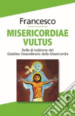 Misericordiae vultus. Bolla di indizione del Giubileo straordinario della misericordia libro