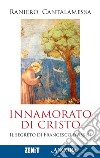 Innamorato di Cristo. Il segreto di Francesco d'Assisi libro