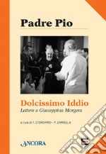 Dolcissimo Iddio. Lettera a Giuseppina Morgera libro