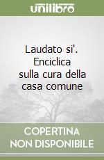 Laudato si'. Enciclica sulla cura della casa comune libro