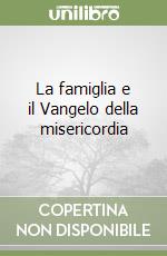 La famiglia e il Vangelo della misericordia libro