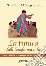 La tunica dalle lunghe maniche. Lectio bibliche su Giuseppe, venduto dai fratelli libro