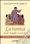 La tunica dalle lunghe maniche. Lectio bibliche su Giuseppe, venduto dai fratelli libro