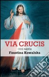 Via crucis con santa Faustina Kowalska libro di Kowalska M. Faustina