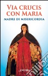 Via Crucis con Maria madre della misericordia libro