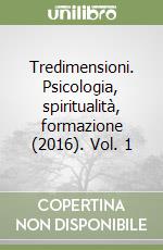 Tredimensioni. Psicologia, spiritualità, formazione (2016). Vol. 1 libro