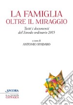 La famiglia oltre il miraggio. Tutti i documenti del sinodo ordinario 2015 libro