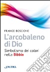 L'arcobaleno di Dio libro di Boscione Franco