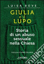 Giulia e il lupo. Storia di un abuso sessuale nella Chiesa libro