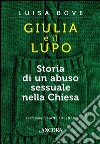 Giulia e il lupo. Storia di un abuso sessuale nella Chiesa libro di Bove L. (cur.)