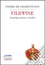 Filippine. Arcipelago asiatico e cattolico libro