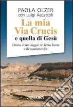 La mia via Crucis e quella di Gesù libro