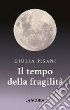 Il tempo della fragilità libro