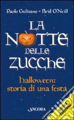 La notte delle zucche. Halloween, storia di una festa libro