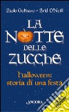 La notte delle zucche. Halloween, storia di una festa libro