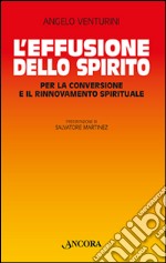 L'effusione dello spirito. Per la conversione e il rinnovamento spirituale libro