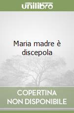 Maria madre è discepola libro