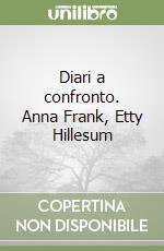 Diari a confronto. Anna Frank, Etty Hillesum libro