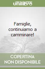 Famiglie, continuiamo a camminare! libro