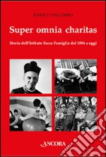 Super omnia charitas. Storia dell'Istituto Sacra Famiglia dal 1986 a oggi