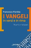 I Vangeli in versi e in rima. Poema cristiano libro di Fiorista Francesco