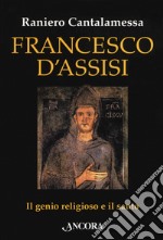 Francesco d'Assisi. Il genio religioso e il santo libro