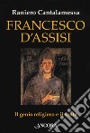 Francesco d'Assisi. Il genio religioso e il santo libro