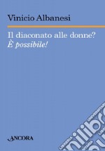 Il diaconato alle donne? È possibile! libro