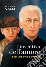 L'inventiva dell'amore. San Lodovico Pavoni libro