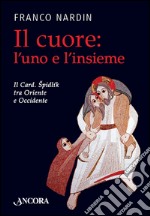 Il cuore: l'uno e l'insieme. Il cardinale Spidlik tra Oriente e Occidente libro