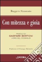 Con mitezza e gioia. Profilo di Gaspare Bertoni, uomo del consiglio libro