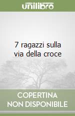 7 ragazzi sulla via della croce