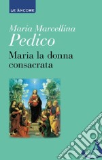 Maria la donna consacrata