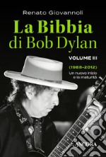 La Bibbia di Bob Dylan. Vol. 3: 1988-2012. Un nuovo inizio e la maturità libro